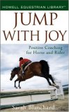 Jump with Joy Positive Coaching for Horse and Rider 2008 9780470121405 Front Cover