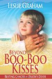 Beyond Boo-Boo Kisses Beating Cancer at Death's Door 2011 9780615470405 Front Cover