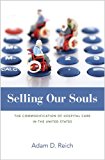 Selling Our Souls The Commodification of Hospital Care in the United States  9780691160405 Front Cover