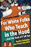 For White Folks Who Teach in the Hood... and the Rest of y'all Too Reality Pedagogy and Urban Education  9780807006405 Front Cover