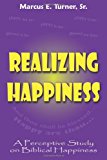 Realizing Happiness A Perceptive Study on Biblical Happiness 2012 9780979941405 Front Cover