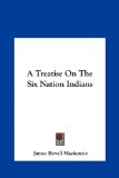 Treatise on the Six Nation Indians 2010 9781161419405 Front Cover