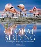 Global Birding Traveling the World in Search of Birds 2010 9781426206405 Front Cover