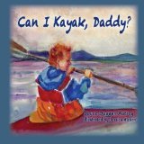 Can I Kayak, Daddy? 2012 9781470191405 Front Cover