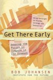 Get There Early Sensing the Future to Compete in the Present 2007 9781576754405 Front Cover