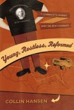 Young, Restless, Reformed A Journalist's Journey with the New Calvinists 2008 9781581349405 Front Cover