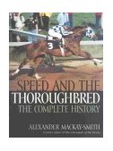 Speed and the Thoroughbred The Complete History 2000 9781586670405 Front Cover