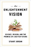 Enligtenment Vision Science, Reason, and the Promise of a Better Future 2013 9781616146405 Front Cover