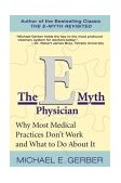 e-Myth Physician Why Most Medical Practices Don't Work and What to Do about It  9780060938406 Front Cover