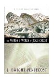 Words and Works of Jesus Christ A Study of the Life of Christ