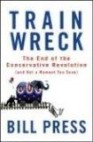 Trainwreck The End of the Conservative Revolution (and Not a Moment Too Soon) 2008 9780470182406 Front Cover