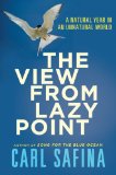 View from Lazy Point A Natural Year in an Unnatural World  9780805090406 Front Cover