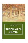 Guide to the Palace of Nestor, Mycenaean Sites in Its Environs, and the Chora Museum 2nd 9780876616406 Front Cover
