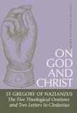 On God and Christ The Five Theological Orations and Two Letters to Cledonius