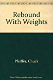 Rebound with Weights 1983 9780961123406 Front Cover