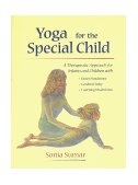Yoga for the Special Child A Therapeutic Approach for Infants and Children with down Syndrome, Cerebral Palsy, Autism Spectrum Disorders and Learning Disabilities  9780965802406 Front Cover