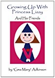 Growing up with Princess Lizzy And Her Friends 2013 9780988896406 Front Cover