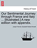 Our Sentimental Journey Through France and Italy [Illustrated ] a New Edition with Appendix 2011 9781241350406 Front Cover