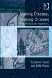 Making Disease Making Citizens The Politics of Hepatitis C 2011 9781409408406 Front Cover