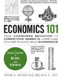 Economics 101 From Consumer Behavior to Competitive Markets--Everything You Need to Know about Economics  9781440593406 Front Cover