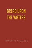 Bread upon the Waters: 2012 9781466966406 Front Cover