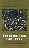 Steel Band Game Plan Strategies for Starting, Building, and Maintaining Your Pan Program 2006 9781578865406 Front Cover