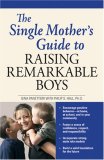 Single Mother's Guide to Raising Remarkable Boys 2008 9781598694406 Front Cover