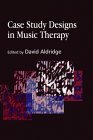 Case Study Designs in Music Therapy 2004 9781843101406 Front Cover