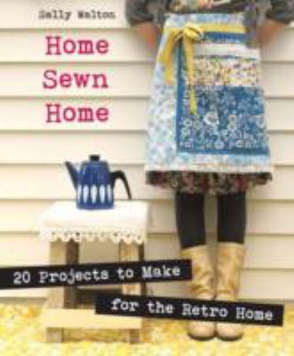 Home Sewn Home 20 Projects to Make for the Retro Home 2012 9781861088406 Front Cover