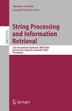 String Processing and Information Retrieval 12th International Conference, SPIRE 2005, Buenos Aires, Argentina, November 2-4, 2005, Proceedings 2005 9783540297406 Front Cover