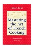 Mastering the Art of French Cooking, Volume I 50th Anniversary Edition: a Cookbook