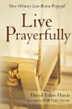 Live Prayerfully How Ordinary Lives Become Prayerful 2013 9780615715407 Front Cover