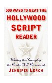 500 Ways to Beat the Hollywood Script Reader Writing the Screenplay the Reader Will Recommend 1999 9780684856407 Front Cover