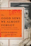Good News We Almost Forgot Rediscovering the Gospel in a 16th Century Catechism 2010 9780802458407 Front Cover