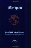 Kryon - Don't Think Like a Human! Channelled Answers to Basic Questions  9780963630407 Front Cover