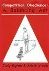Competition Obedience A Balancing Act  9780966457407 Front Cover