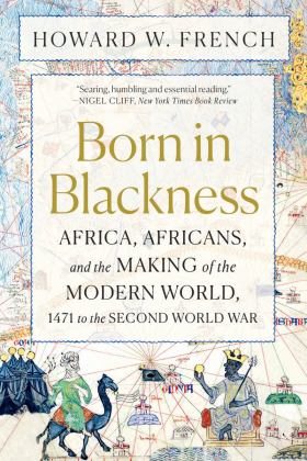 Born in Blackness Africa and the Making of the Modern World  9781324092407 Front Cover