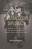 Contraceptive Diplomacy Reproductive Politics and Imperial Ambitions in the United States and Japan  9781503604407 Front Cover