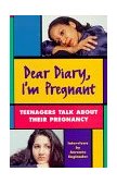 Dear Diary, I'm Pregnant Teenagers Talk about Their Pregnancy 1997 9781550374407 Front Cover