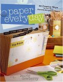 Paper Every Day 30 Creative Ways to Use Your Favorite Scrapbook Papers 2006 9781581808407 Front Cover