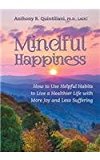 Mindful Happiness How to Use Helpful Habits to Live a Healthier Life with More Joy and Less Suffering cover art