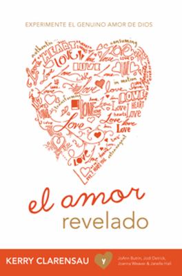 Amor Revelado Experimente el Genuino Amor de Dios 2012 9781936699407 Front Cover