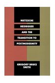 Nietzsche, Heidegger, and the Transition to Postmodernity 