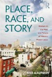 Place, Race, and Story Essays on the Past and Future of Historic Preservation
