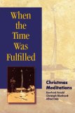 When the Time Was Fulfilled Christmas Meditations 2nd 2014 9780874869408 Front Cover