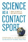 Science As a Contact Sport Inside the Battle to Save Earth's Climate 2009 9781426205408 Front Cover