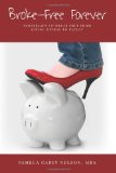 Broke Free Forever Strategies to Break Free from Living Payday-to-Payday 2011 9781456330408 Front Cover