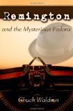 Remington and the Mysterious Fedora 2011 9781460951408 Front Cover