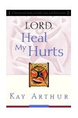 Lord, Heal My Hurts A Devotional Study on God's Care and Deliverance 2000 9781578564408 Front Cover
