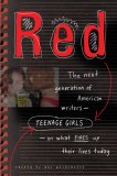 Red The Next Generation of American Writers--Teenage Girls--On What Fires up Their Lives Today  9781594630408 Front Cover